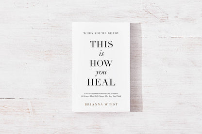 When You're Ready, This Is How You Heal  | Brianna Wiest | Muse Ever After