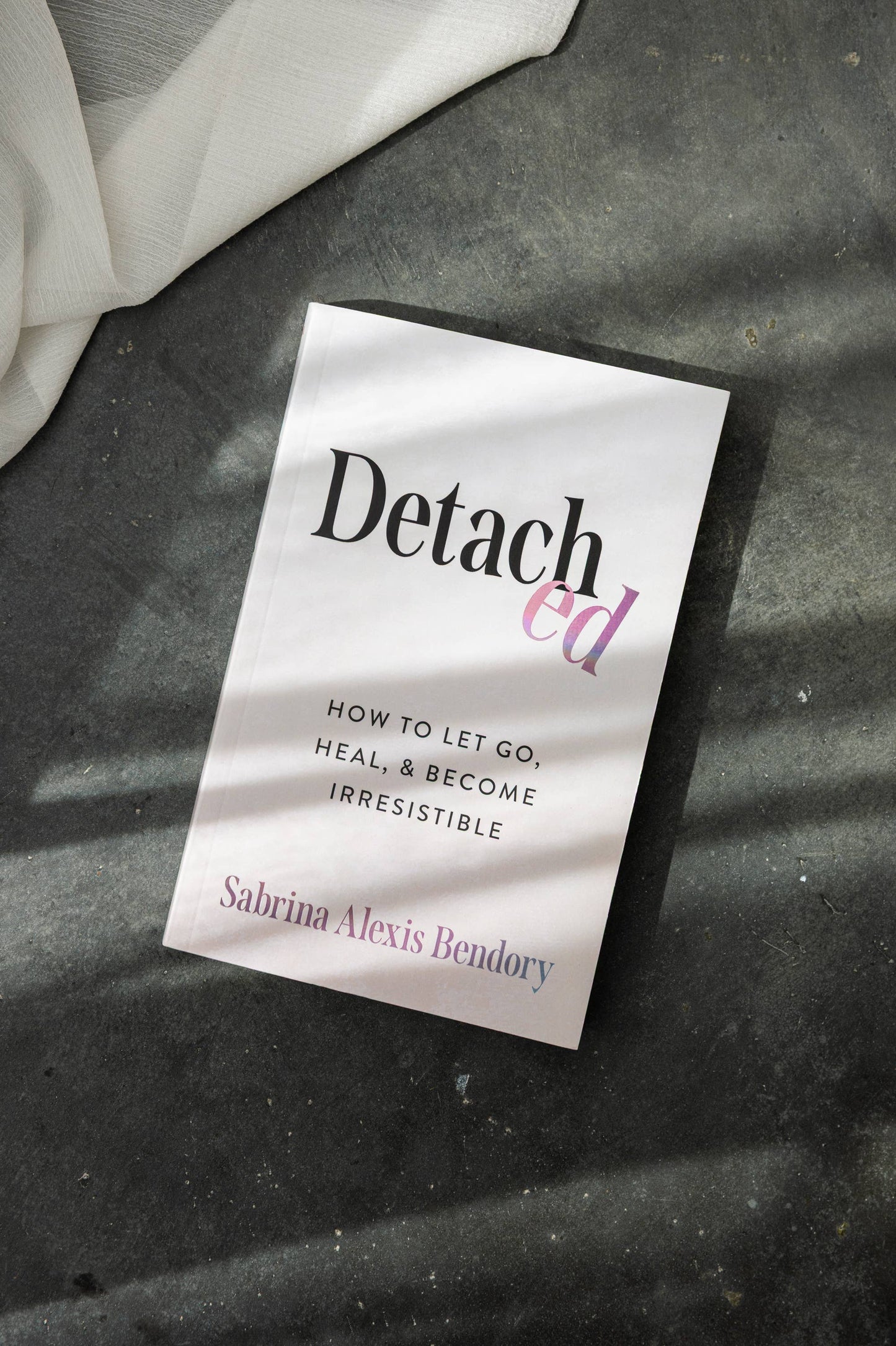 Detached: How To Let Go, Heal, & Become Irresistible | Sabrina Alexis Bendory | Muse Ever After